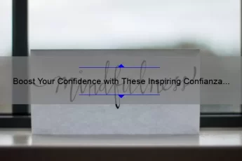 Boost Your Confidence with These Inspiring Confianza Quotes: A Guide to Overcoming Self-Doubt [Includes Statistics and Tips for Success]