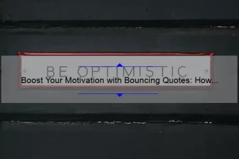 Boost Your Motivation with Bouncing Quotes: How to Stay Inspired and Focused