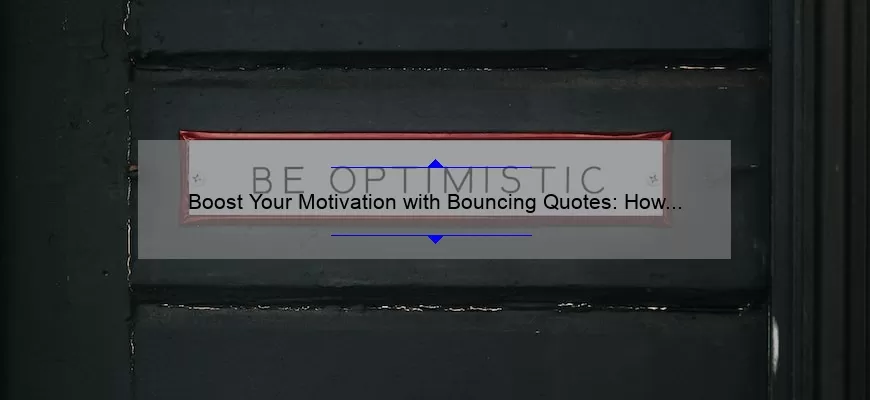 Boost Your Motivation with Bouncing Quotes: How to Stay Inspired and Focused