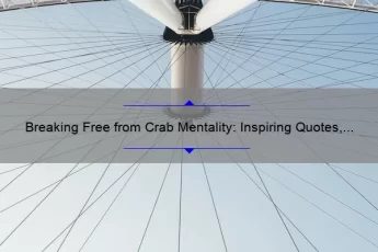 Breaking Free from Crab Mentality: Inspiring Quotes, Practical Tips, and Eye-Opening Stats [A Guide for Overcoming Negative Peer Pressure]