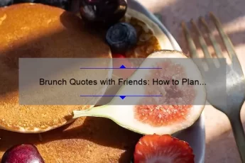 Brunch Quotes with Friends: How to Plan the Perfect Brunch Gathering [Including Quotes, Tips, and Stats]