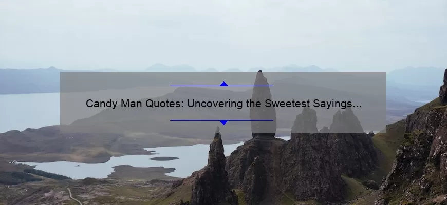 Candy Man Quotes: Uncovering the Sweetest Sayings [Plus Tips for Finding Your Own]