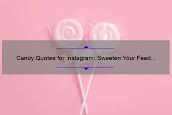 Candy Quotes for Instagram: Sweeten Your Feed with 25 Creative Captions [Plus Tips to Boost Engagement]