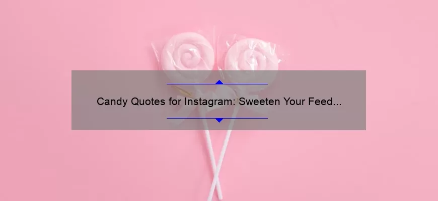 Candy Quotes for Instagram: Sweeten Your Feed with 25 Creative Captions [Plus Tips to Boost Engagement]
