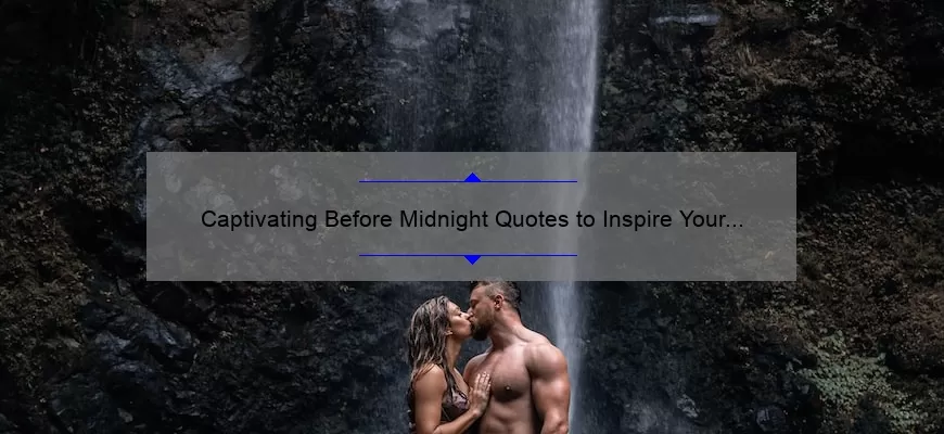 Captivating Before Midnight Quotes to Inspire Your Inner Romantic