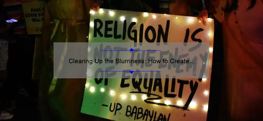 Clearing Up the Blurriness: How to Create Stunning Picture Quotes