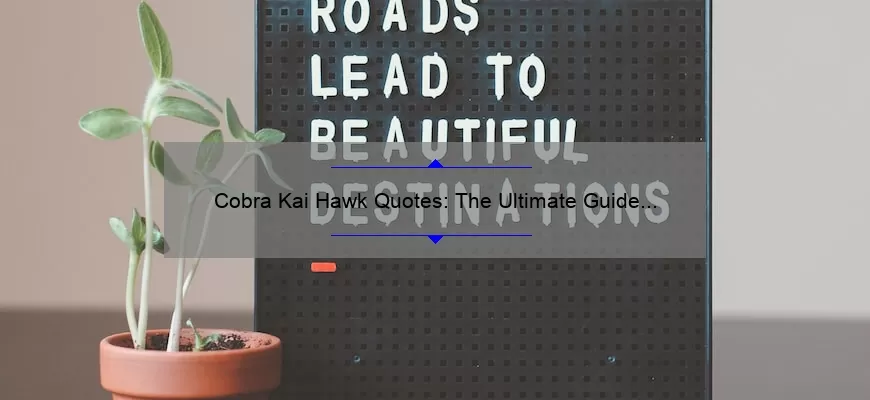 Cobra Kai Hawk Quotes: The Ultimate Guide to Finding Inspiration [With Stories, Stats, and Solutions]