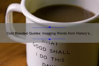 Cold Blooded Quotes: Inspiring Words from History’s Most Ruthless Leaders [Plus Tips for Channeling Your Inner Ice Queen]