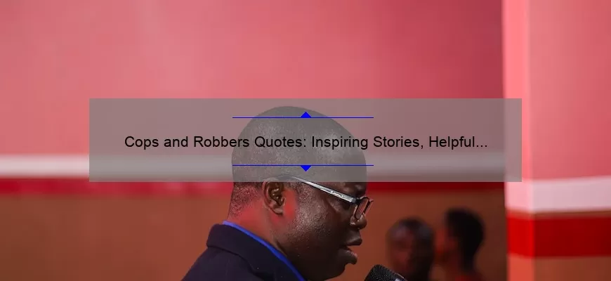 Cops and Robbers Quotes: Inspiring Stories, Helpful Tips, and Surprising Stats [For Fans of Crime Dramas and True Crime Enthusiasts]