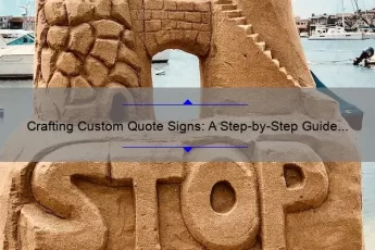 Crafting Custom Quote Signs: A Step-by-Step Guide [With Inspiring Stories and Stats]