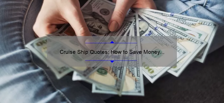 Cruise Ship Quotes: How to Save Money and Enjoy Your Dream Vacation [Real Stories and Expert Tips]