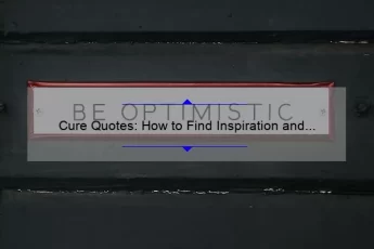 Cure Quotes: How to Find Inspiration and Overcome Challenges [A Guide with Statistics and Personal Stories]