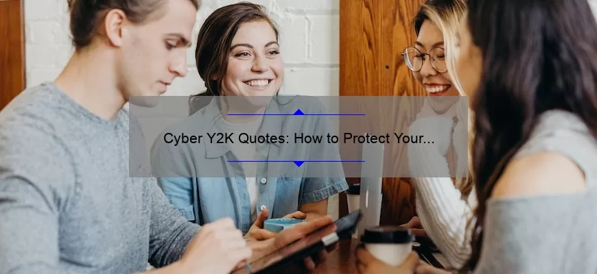 Cyber Y2K Quotes: How to Protect Your Business [Expert Tips and Statistics]