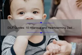 DILF Quotes: 10 Hilarious and Heartwarming Dad Jokes to Brighten Your Day [Plus Tips for Incorporating Humor into Parenting]