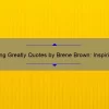Daring Greatly Quotes by Brene Brown: Inspiring Stories and Practical Tips [With Statistics] for Those Who Want to Live Courageously