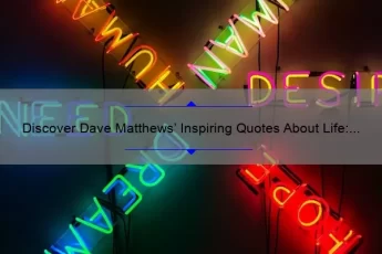 Discover Dave Matthews’ Inspiring Quotes About Life: How His Words Can Help You Overcome Challenges [With Statistics and Tips]