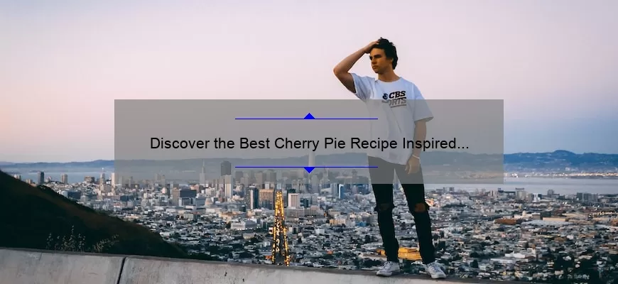 Discover the Best Cherry Pie Recipe Inspired by Twin Peaks [With Stats and Tips]