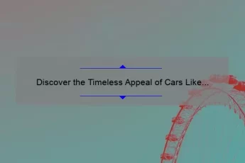 Discover the Timeless Appeal of Cars Like This: Inspiring Quotes, Practical Tips, and Eye-Opening Stats [Keyword: Eternal Cars]