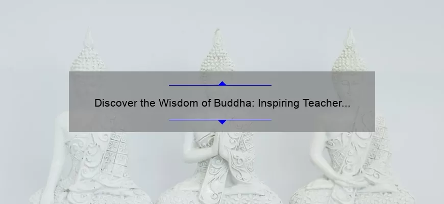 Discover the Wisdom of Buddha: Inspiring Teacher Quotes and Practical Tips [Expert Guide]