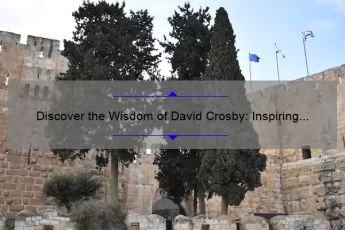 Discover the Wisdom of David Crosby: Inspiring Quotes, Fascinating Stories, and Practical Advice [Keyword: David Crosby Quotes]