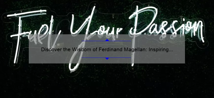 Discover the Wisdom of Ferdinand Magellan: Inspiring Quotes, Fascinating Stories, and Practical Tips [Keyword]