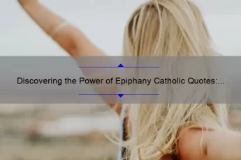 Discovering the Power of Epiphany Catholic Quotes: How One Quote Changed My Life [Plus 10 Inspirational Quotes and Their Meaning]