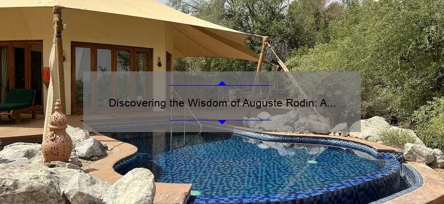 Discovering the Wisdom of Auguste Rodin: A Collection of Inspiring Quotes