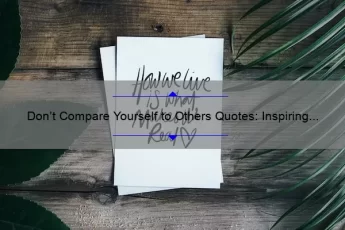 Don’t Compare Yourself to Others Quotes: Inspiring Stories and Practical Tips to Boost Your Self-Esteem [With Statistics and Expert Advice]