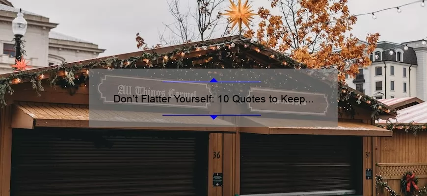 Don’t Flatter Yourself: 10 Quotes to Keep You Grounded and Confident [Plus Tips for Staying Humble]