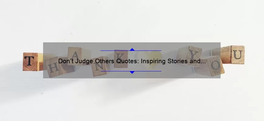 Don’t Judge Others Quotes: Inspiring Stories and Statistics to Help You Overcome Judgmental Thoughts [A Guide for Empathy-Driven Readers]