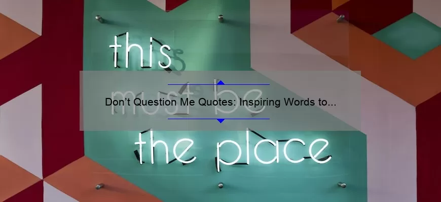 Don’t Question Me Quotes: Inspiring Words to Boost Your Confidence and Shut Down Doubt [With Stats and Solutions]