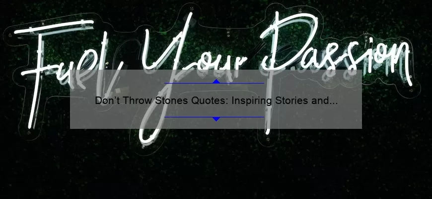Don’t Throw Stones Quotes: Inspiring Stories and Practical Tips to Overcome Negativity [With Statistics and Expert Advice]