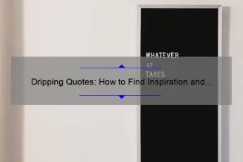 Dripping Quotes: How to Find Inspiration and Boost Your Creativity [A Guide with Stats and Stories]