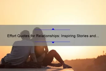Effort Quotes for Relationships: Inspiring Stories and Practical Tips to Strengthen Your Bond [Backed by Statistics and Expert Advice]