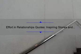 Effort in Relationships Quotes: Inspiring Stories and Practical Tips [Expert Advice and Stats]