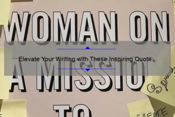 Elevate Your Writing with These Inspiring Quote Tips: How to Use Quotes to Enhance Your Content [Including Statistics and Examples]