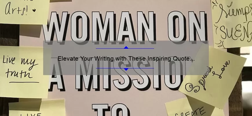 Elevate Your Writing with These Inspiring Quote Tips: How to Use Quotes to Enhance Your Content [Including Statistics and Examples]