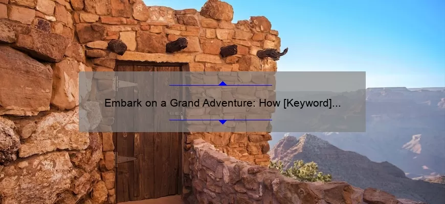 Embark on a Grand Adventure: How [Keyword] Can Inspire and Transform Your Life