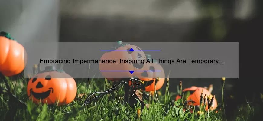 Embracing Impermanence: Inspiring All Things Are Temporary Quotes