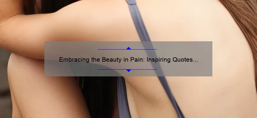 Embracing the Beauty in Pain: Inspiring Quotes to Help You Through