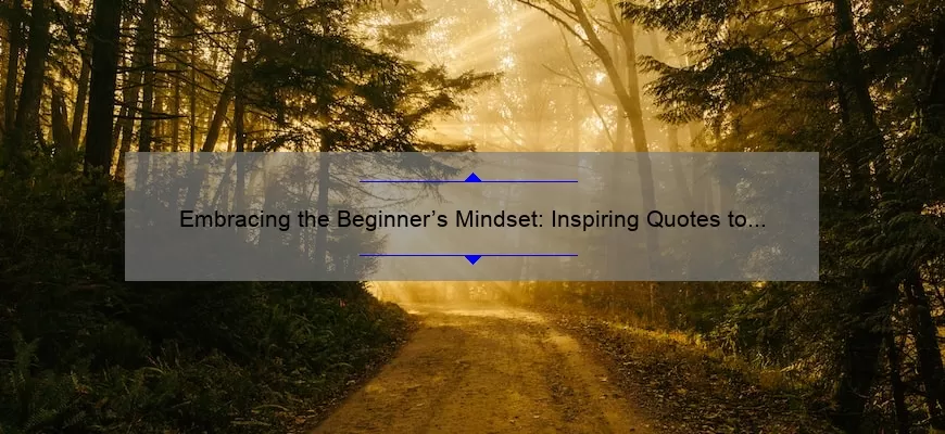 Embracing the Beginner’s Mindset: Inspiring Quotes to Start Your Journey