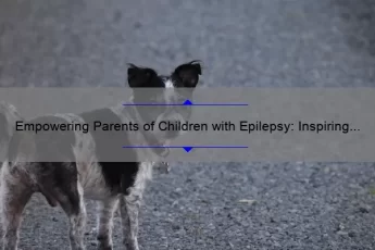 Empowering Parents of Children with Epilepsy: Inspiring Quotes, Practical Tips, and Eye-Opening Stats [A Comprehensive Guide]