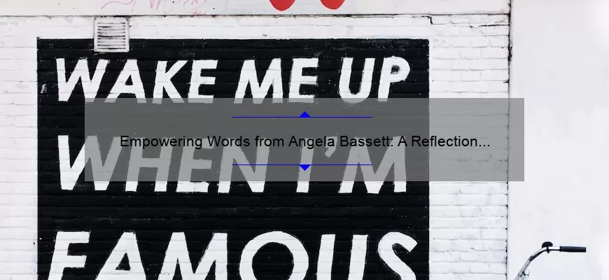 Empowering Words from Angela Bassett: A Reflection on Her Inspirational Quote