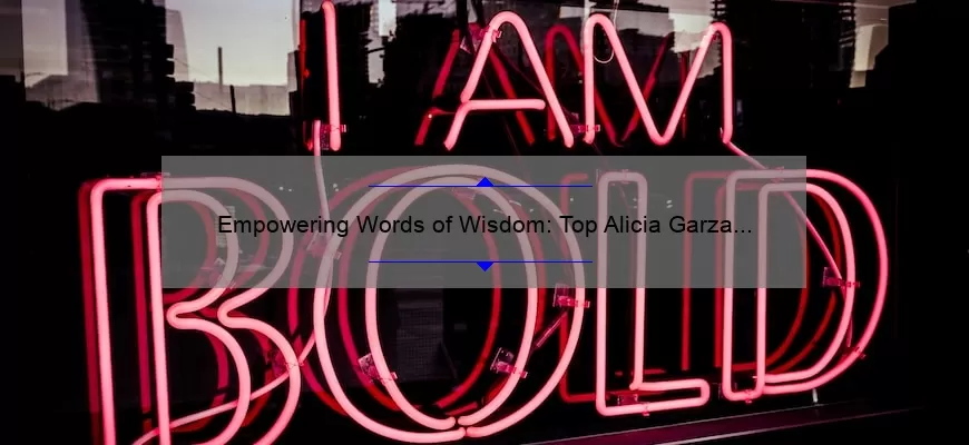 Empowering Words of Wisdom: Top Alicia Garza Quotes to Inspire Change