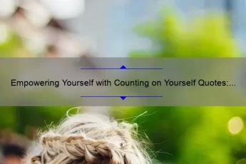 Empowering Yourself with Counting on Yourself Quotes: How One Woman Found Strength and 10 Tips for Self-Reliance [Keyword]