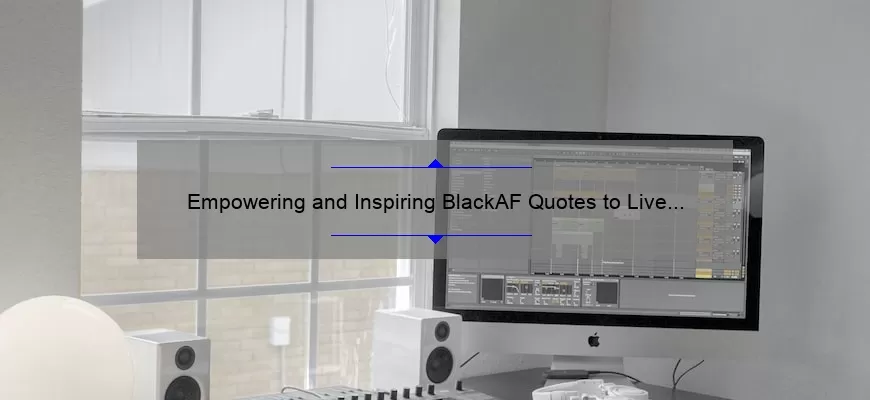 Empowering and Inspiring BlackAF Quotes to Live By
