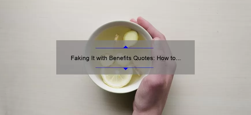 Faking It with Benefits Quotes: How to Spot and Avoid False Inspirational Messages [A Personal Story and Data-Backed Tips for Your Mental Health]