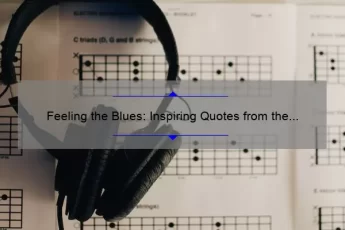 Feeling the Blues: Inspiring Quotes from the Legends of Blues Music