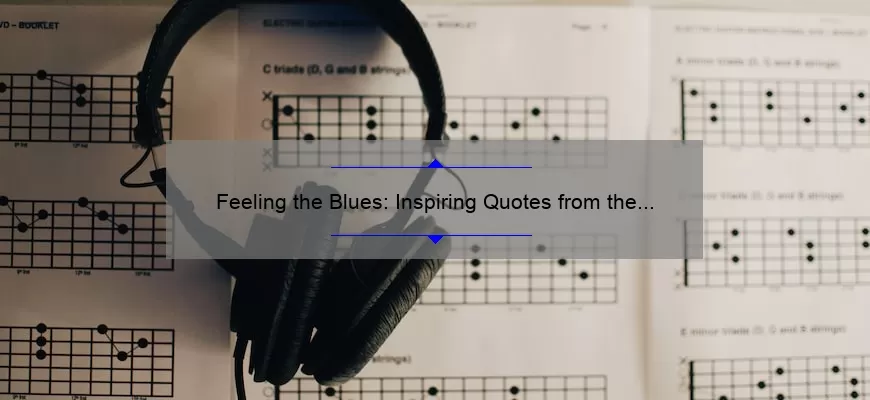 Feeling the Blues: Inspiring Quotes from the Legends of Blues Music