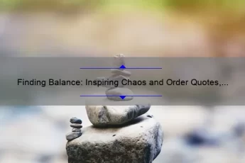 Finding Balance: Inspiring Chaos and Order Quotes, Tips, and Stats [Keyword: Chaos and Order Quotes]